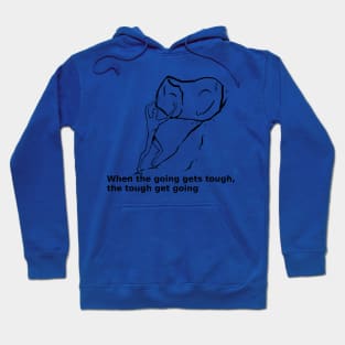 When the going gets tought, the tought get going Hoodie